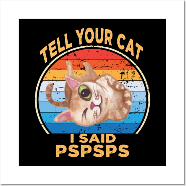 Tell Your Cat I Said Pspsps Wall Art by raeex